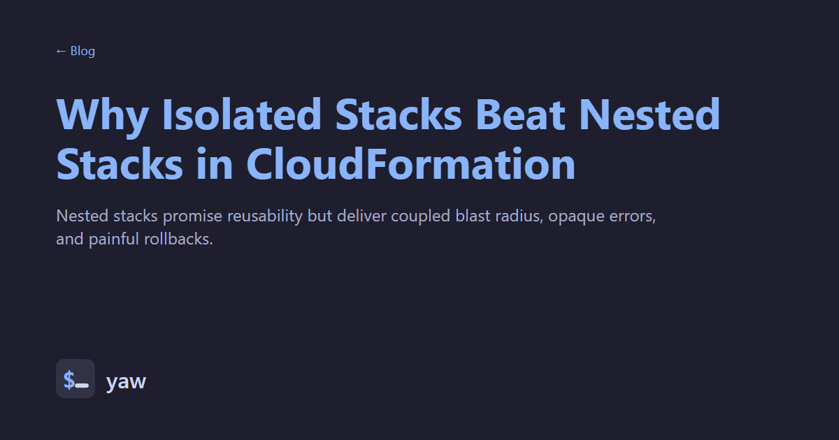 Why Isolated Stacks Beat Nested Stacks in CloudFormation - yaw